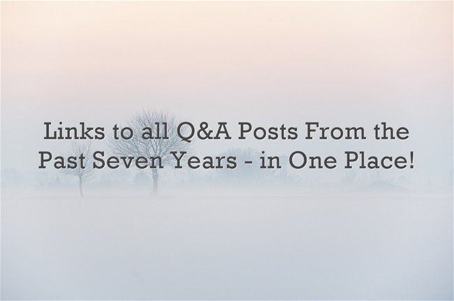 Links to all Q&A Posts From the Past Seven Years - in One Place! (Opinion)