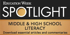 Education Week's Spotlight on Middle and High School Literacy