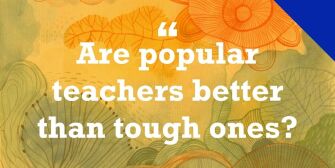 Are popular teachers better than tough ones?