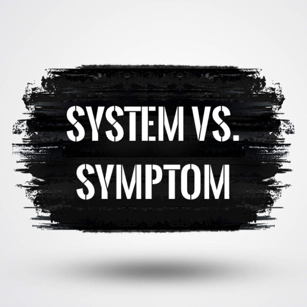 System vs. Symptom Thinking (Opinion)