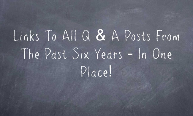 Links To All Q&A Posts From The Past Six Years—In One Place! (Opinion)