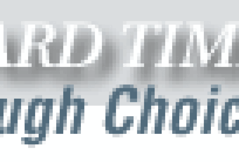 Hard Times: Tough Choices