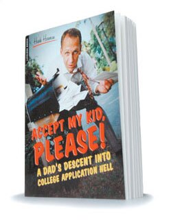 Accept My Kid, Please! A Dad’s Descent Into College Application Hell