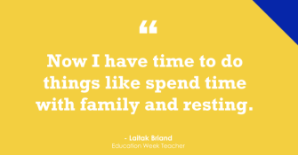 "Now I have time to do things like spend time with family and resting."