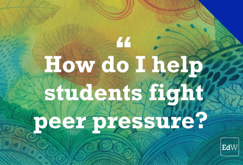 Using Peer Pressure Why Students Give In to Peer Pressure. Here’s How to Help Them Resist ...